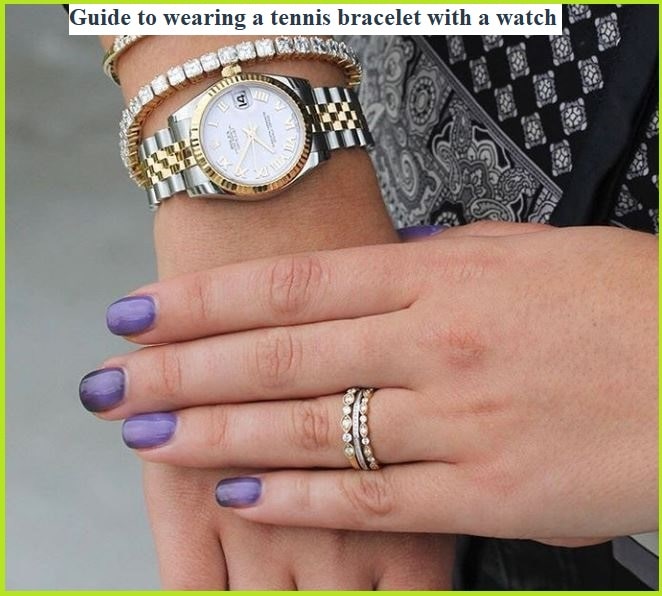 Guide to wearing a tennis bracelet with a watch
