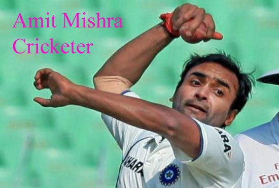 Amit Mishra Cricketer, bowling, IPL, wife, family, salary, height and so