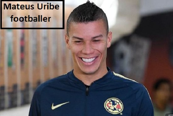 Mateus Uribe, Wife, Family, Net Worth, and Club Career