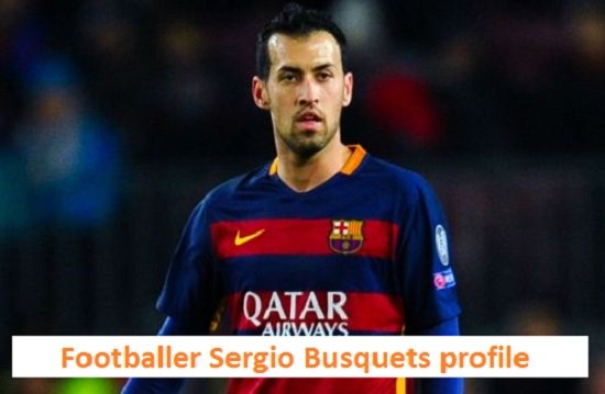 Sergio Busquets Profile, Wife, Injury, FIFA, Family, Salary