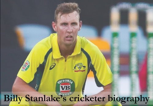Billy Stanlake Cricketer, height, IPL, wife, family, age and so