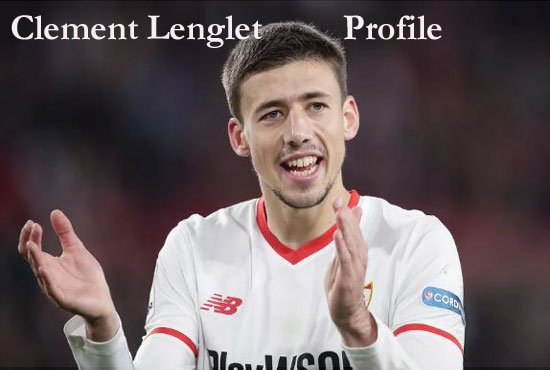 Clement Lenglet Profile, height, wife, FIFA, family, net worth, and more