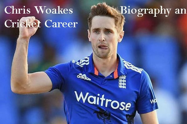 Chris Woakes Cricketer, IPL, wife, injury, family, age, height and so
