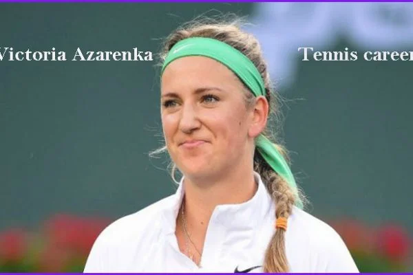 Victoria Azarenka Tennis Ranking, Husband, Net Worth, Family
