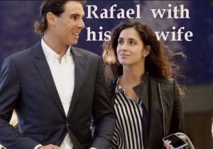 Rafael Nadal tennis player, wife, age, net worth, height, family