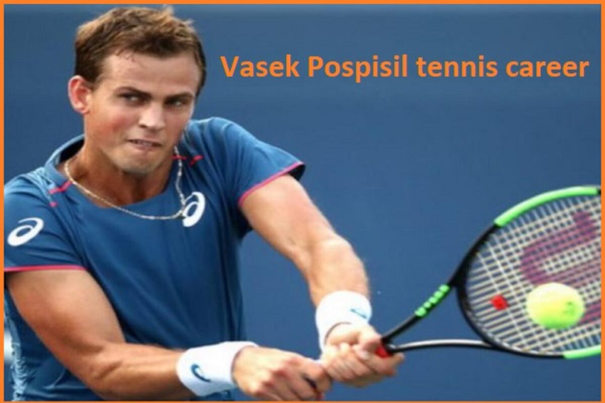 Vasek Pospisil Net Worth: Details About Instagram, Live, Ranking