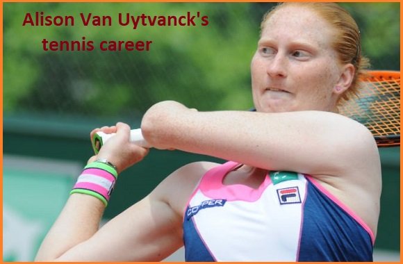 Alison Van Uytvanck Tennis Player, Husband, Net Worth, Family