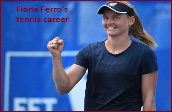 Fiona Ferro Tennis Player, Wife, News, Net Worth, And Family