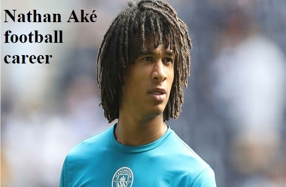 Nathan Aké footballer, FIFA, wife, family, net worth, goal, and more