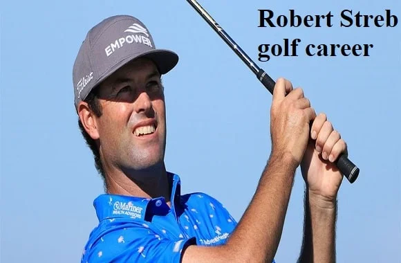 Robert Streb Golfer, Wife, Net Worth, Salary, Height, Family