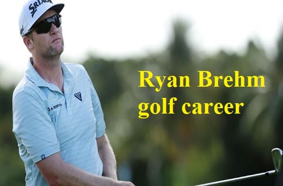 Ryan Brehm golf player, wife, net worth, salary, height, family, and more