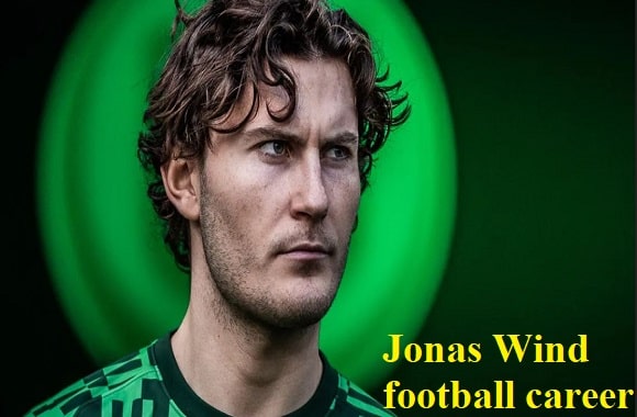 Jonas Wind footballer, Wife, Family, Net Worth, And Goal