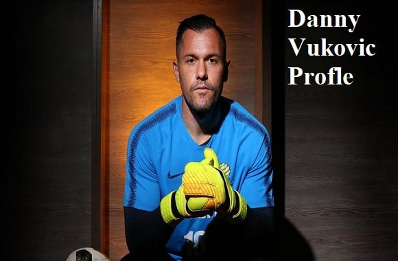 Danny Vukovic footballer, height, wife, family, net worth, and more