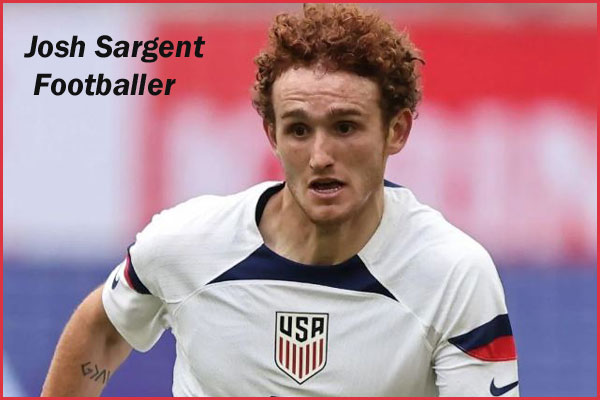 Josh Sargent footballer, height, wife, family, net worth, goal, and more