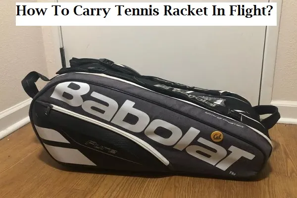 How to carry on a Tennis racket in Flight?
