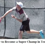 How to Become a Super Champ in Tennis