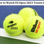 How to Watch US Open 2023 Tennis