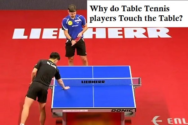 Why do Table Tennis players touch the Table?