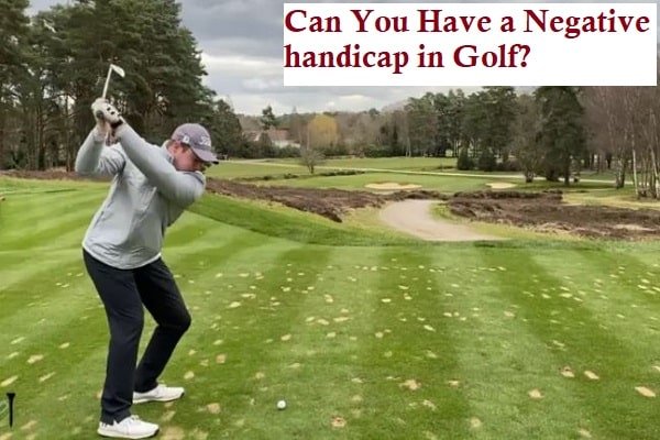 Can You Have A Negative Handicap In Golf?