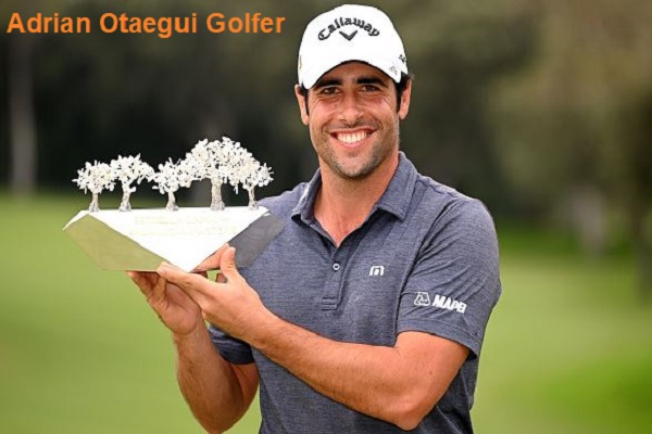 Adrian Otaegui Golfer’s Career, Net Worth, Age, Wife, And Family
