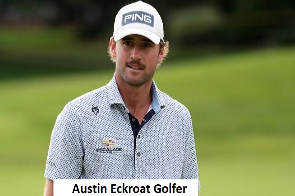 Austin Eckroat Golfer’s Career, Net Worth, Age, Wife, And Family