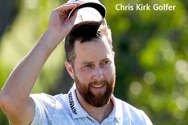 Chris Kirk Golfer’s Career, Net Worth, Age, Wife, And Family