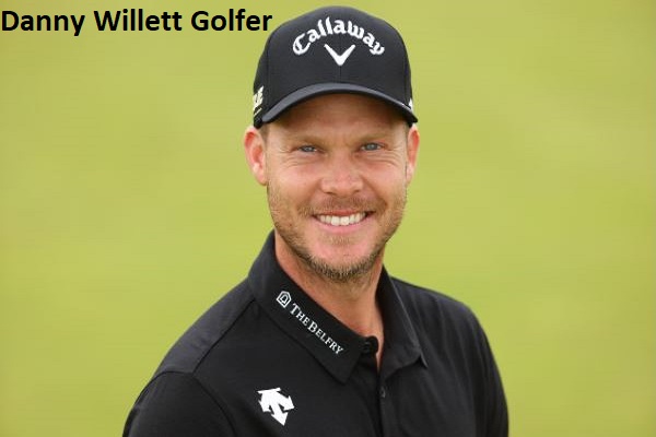 Danny Willett Golfer’s Career, Net Worth, Age, Wife, And Family