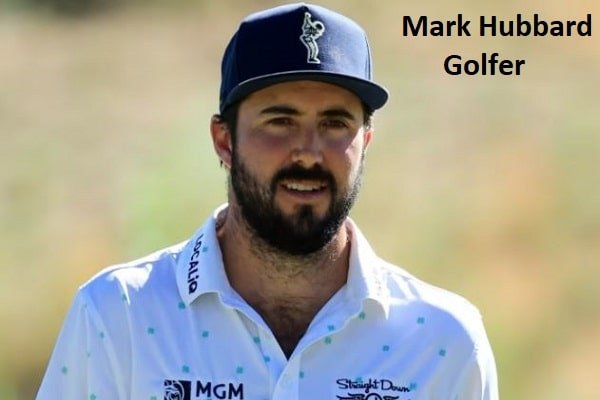 Mark Hubbard Golfer’s Career, Wife, Net Worth, Age, & Family