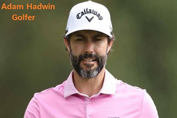 Adam Hadwin Golfer’s Career, Net Worth, Age, Wife, And Family