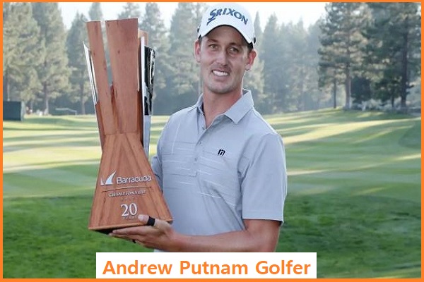 Andrew Putnam Golfer’s Career, Net Worth, Age, Wife, And Family