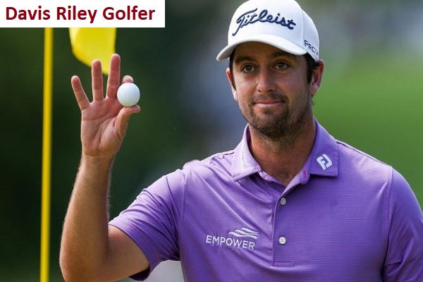 Davis Riley Golfer’s Career, Net Worth, Age, Wife, And Family