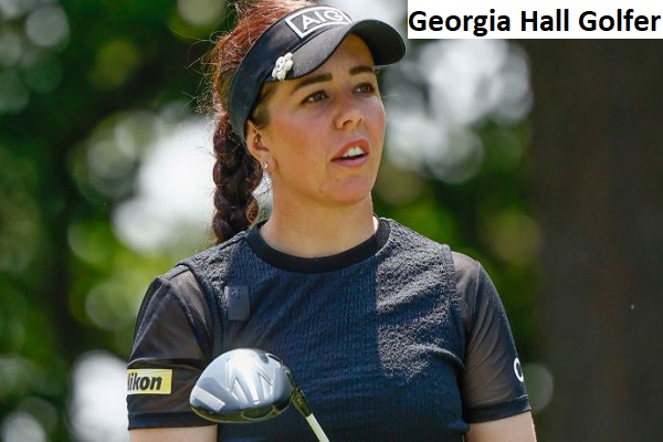 Georgia Hall Golfer’s Career, Net Worth, Age, Husband, And Family