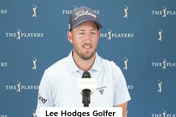 Lee Hodges Golfer’s Career, Net Worth, Age, Wife, And Family