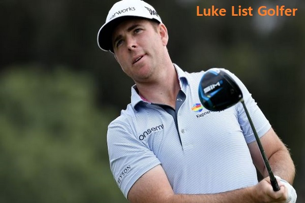 Luke List Golfer’s Career, Net Worth, Age, Wife, And Family