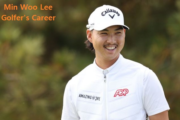Min Woo Lee Golfer’s Career, Net Worth, Age, Wife, And Family