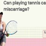 Can Playing Tennis Cause a Miscarriage?