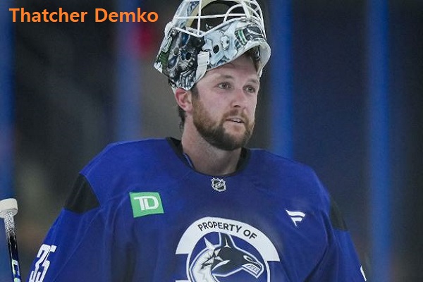 Thatcher Demko NHL Player’s Career, Net Worth, Age, Wife, And Family