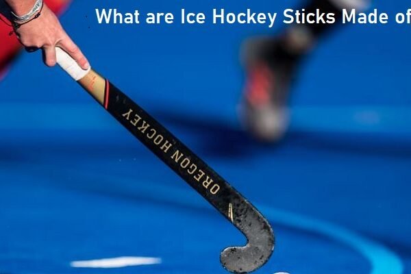 What Are Ice Hockey Sticks Made Of?