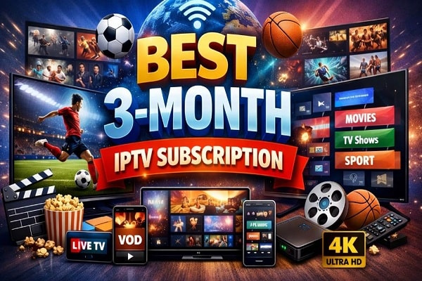 Top 20 Best 3-Month IPTV Subscription in 2026