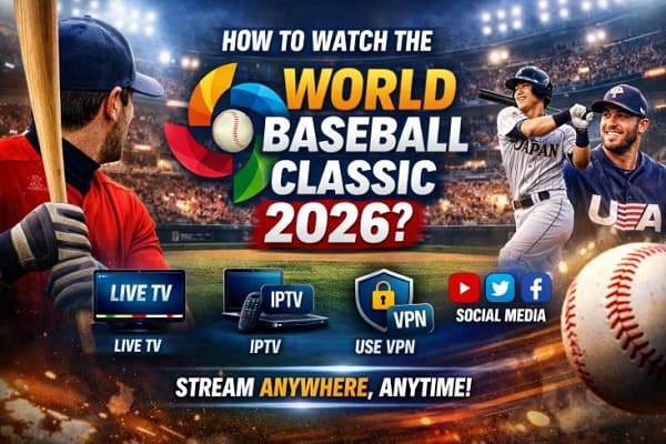 How to Watch the World Baseball Classic 2026? (A Complete Guide)