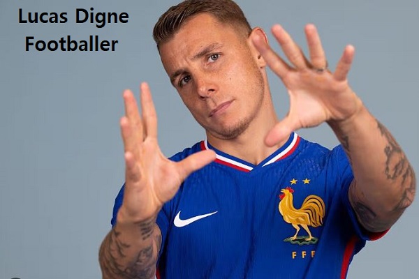 Lucas Digne Footballer’s Career, Age, Net Worth, Wife, And Family