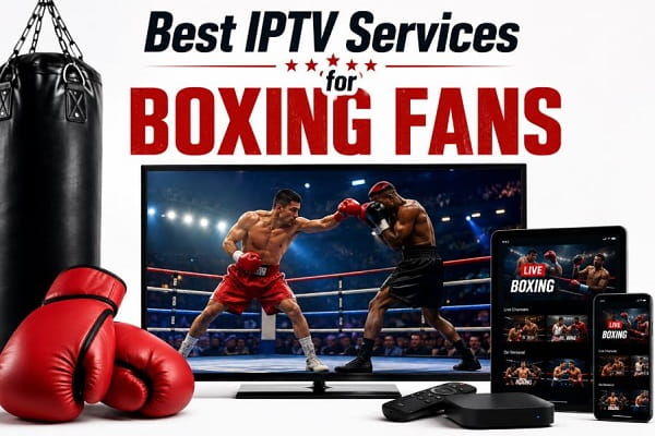 Best IPTV Services for Boxing